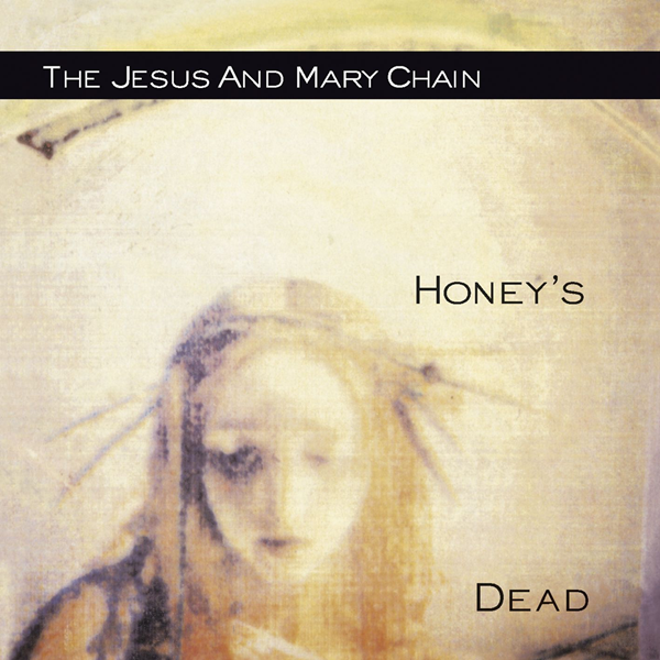 The Jesus and Mary Chain – “Honey’s Dead” (1992)