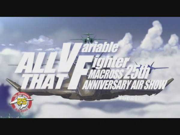 Macross 25th Anniversary: All That VF
