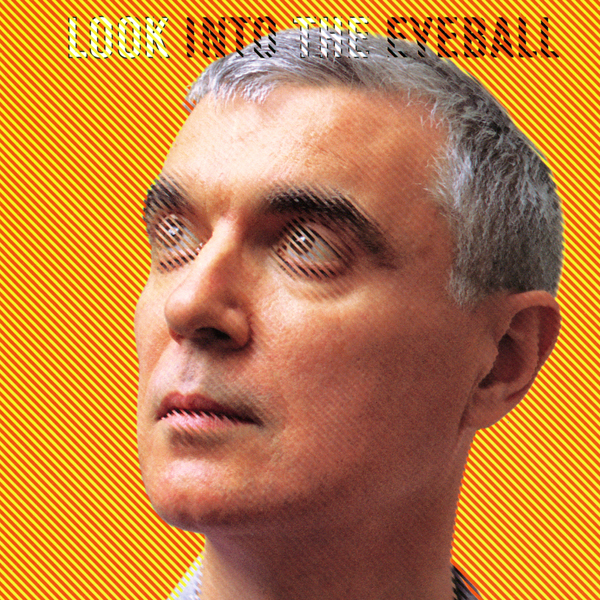 David Byrne – “Look Into the Eyeball”