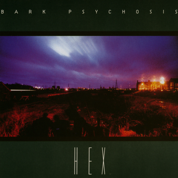 Bark Psychosis – “Hex”