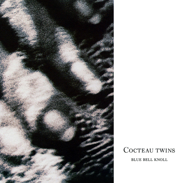Cocteau Twins – “Blue Bell Knoll”
