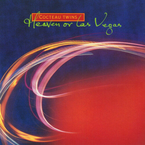 Cocteau Twins – “Heaven or Las Vegas”