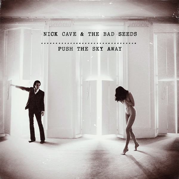 Nick Cave & The Bad Seeds – “Push the Sky Away”