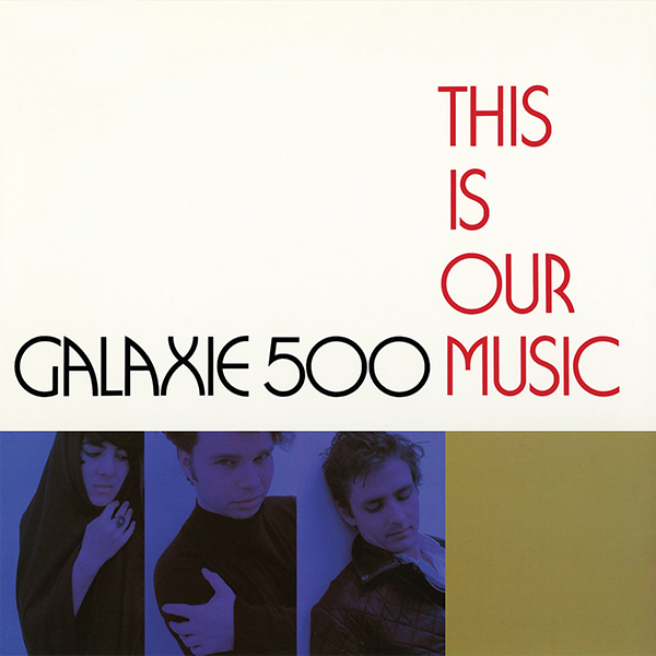Galaxie 500 – “This Is Our Music”