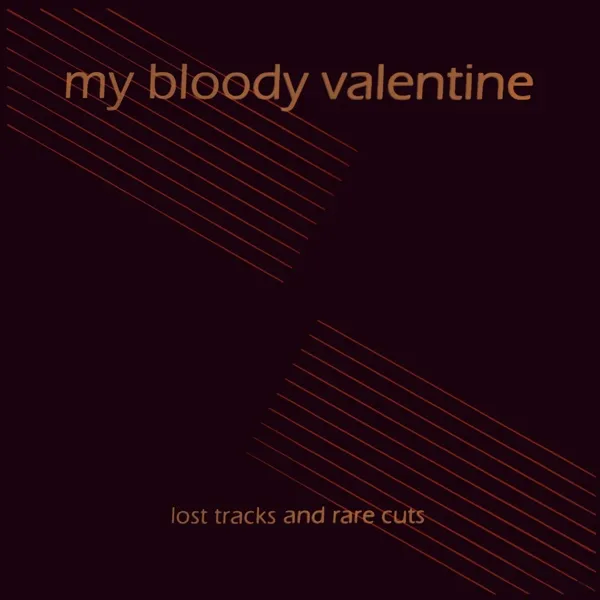 My Bloody Valentine – “Lost Tracks and Rare Cuts” (2010)
