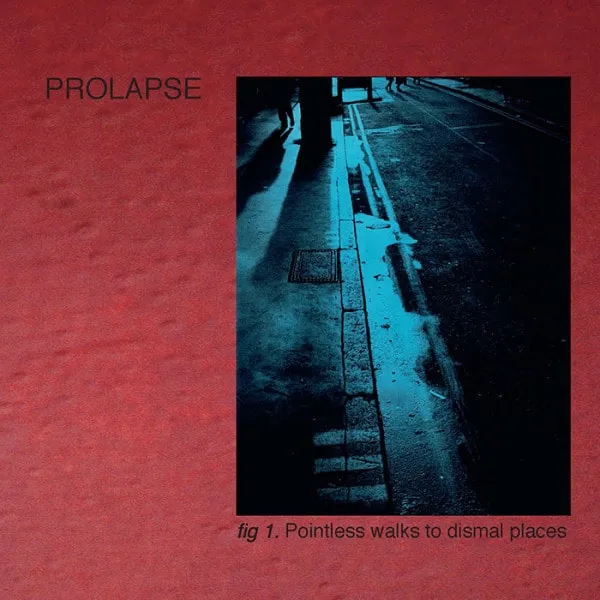Prolapse – “Pointless Walks to Dismal Places” (1994)