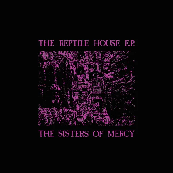 The Sisters of Mercy – “The Reptile House E.P.” (1983)