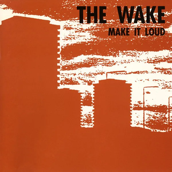 The Wake – “Make It Loud” (1990)